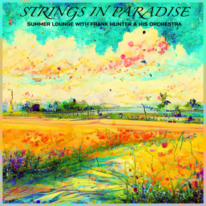 Frank Hunter的專輯Strings in Paradise - Summer Lounge with Frank Hunter & His Orchestra