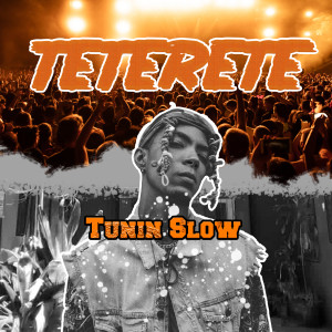 收聽Tunin Slow的TETERETE歌詞歌曲