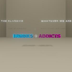 收聽The Klassiks的drunks + addicts (feat. WHATEVER WE ARE)歌詞歌曲