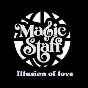 Dengarkan lagu Illusion of love nyanyian Magic Staff dengan lirik