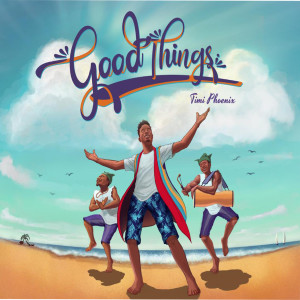 ดาวน์โหลดและฟังเพลง Good Things พร้อมเนื้อเพลงจาก Timi Phoenix