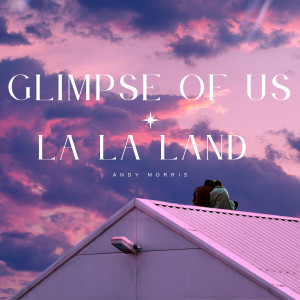 ดาวน์โหลดและฟังเพลง Glimpse of Us X La La Land พร้อมเนื้อเพลงจาก Andy Morris