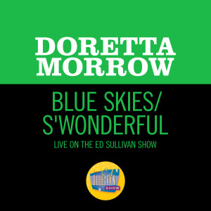 ดาวน์โหลดและฟังเพลง Blue Skies/S'Wonderful (Medley/Live On The Ed Sullivan Show, February 2, 1958) พร้อมเนื้อเพลงจาก Doretta Morrow