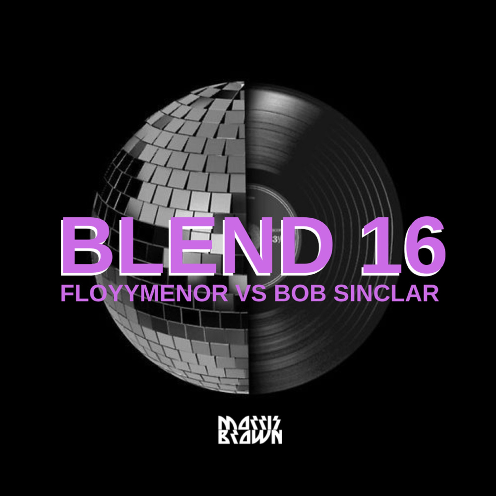 Blend 16: Floyymenor Vs Bob Sinclar