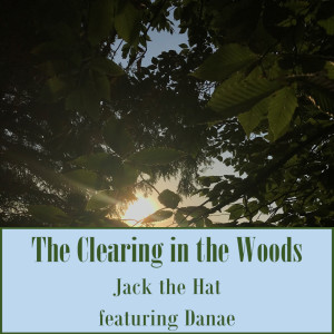 Dengarkan lagu The Clearing in the Woods nyanyian Jack the Hat dengan lirik