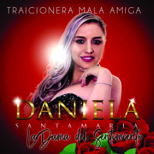 收聽Daniela Santamaria的Traicionera, Mala Amiga歌詞歌曲