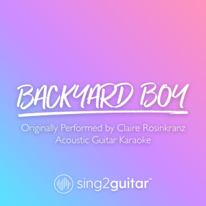 收聽Sing2Guitar的Backyard Boy (Originally Performed by Claire Rosinkranz) (Acoustic Guitar Karaoke)歌詞歌曲