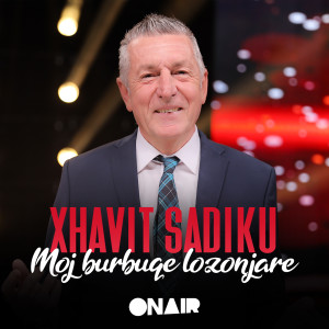 收聽Xhavit Sadiku的Moj burbuqe lozonjare歌詞歌曲