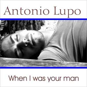 Dengarkan When i was you man lagu dari Antonio Lupo dengan lirik