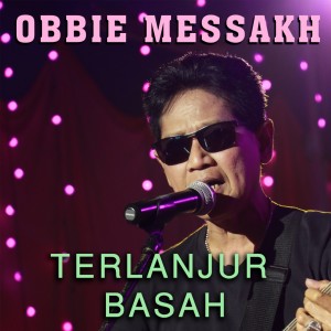 Listen to Terlanjur Basah song with lyrics from Obbie Mesakh