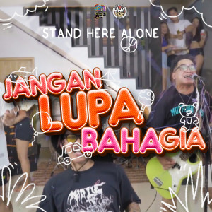 Dengarkan lagu Jangan Lupa Bahagia nyanyian Stand Here Alone dengan lirik