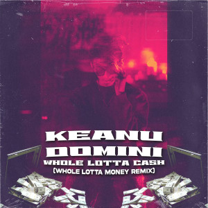 Keanu Domini的專輯Whole Lotta Cash (Whole Lotta Money Remix)