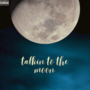 Album Talkin to the Moon (Explicit) from Drippppp._