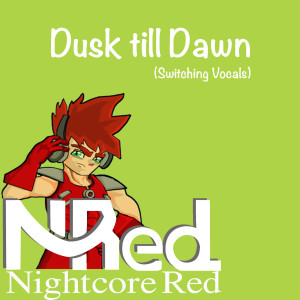 收聽Nightcore Red的Dusk Till Dawn (Switching Vocals)歌詞歌曲