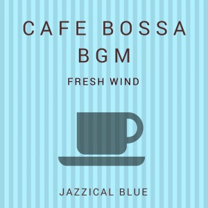 Jazzical Blue的專輯Cafe Bossa BGM - Fresh Wind