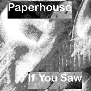 อัลบัม If You Saw ศิลปิน Paperhouse
