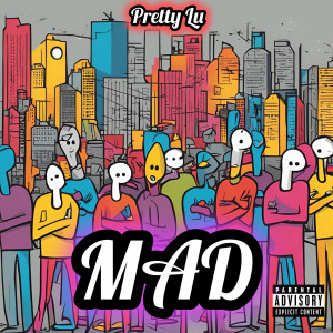 Dengarkan lagu Mad (Explicit) nyanyian Pretty Lu dengan lirik