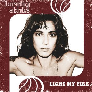ดาวน์โหลดและฟังเพลง Light My Fire พร้อมเนื้อเพลงจาก The Burning Sticks