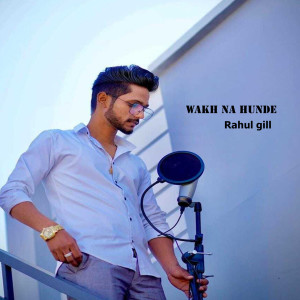 Listen to Wakh Na Hunde song with lyrics from Rahul Gill