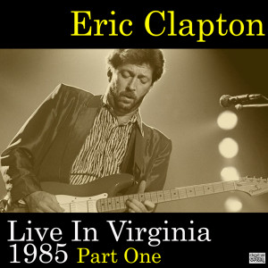 Album Live In Virginia 1985 Part One from Eric Clapton