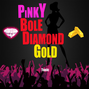 Dengarkan Pinky Bole Diamond Gold lagu dari TOXIC dengan lirik