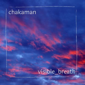 收聽chakaman的Visible_breath歌詞歌曲