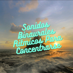 Album Sonidos Binaurales Rítmicos Para Concentrarse oleh Enfoque de ritmos binaurales
