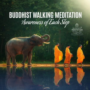 Buddhist Walking Meditation, Awareness of Each Step