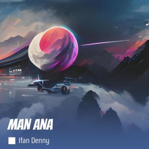Listen to Man Ana song with lyrics from Ifan Denny