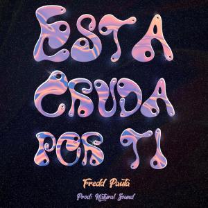 收聽Fredd Pauta的Esta cruda por ti (feat. Natural Sound)歌詞歌曲