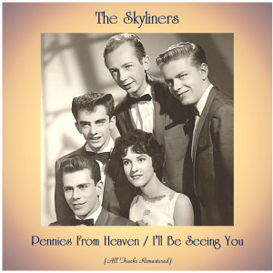 Album Pennies From Heaven / I'll Be Seeing You (Remastered 2020) oleh The Skyliners
