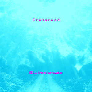 Album Crossroad (feat. RYO the SKYWALKER) oleh RYO the SKYWALKER