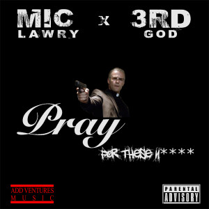Mic Lawry的专辑Pray For These Niggas (feat. 3rd God)s (Explicit)