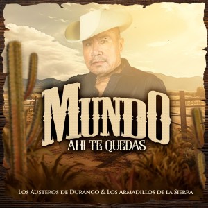Los Austeros de Durango的专辑Mundo Ahí Te Quedas