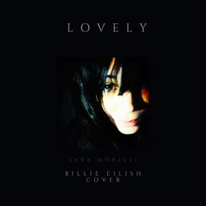 ดาวน์โหลดและฟังเพลง Lovely (Billie Eilish Cover) พร้อมเนื้อเพลงจาก Sara Morelli