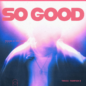 Travis Thompson的专辑So Good (Explicit)