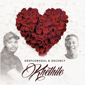 ดาวน์โหลดและฟังเพลง Khethile พร้อมเนื้อเพลงจาก Deepconsoul