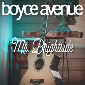 Listen to Mr. Brightside song with lyrics from Boyce Avenue