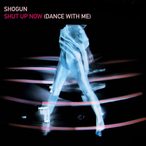 Dengarkan lagu Shut Up Now [Dance With Me] nyanyian Shogun dengan lirik