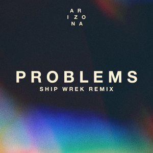 A R I Z O N A的專輯Problems (Ship Wrek Remix)