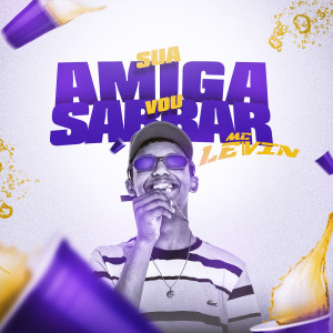 收聽MC Levin的Sua amiga vou sarrar歌詞歌曲