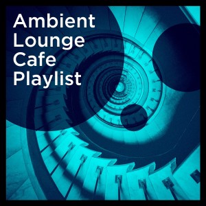 Lounge Cafe的專輯Ambient Lounge Cafe Playlist