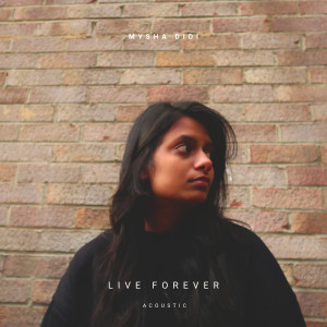 ดาวน์โหลดและฟังเพลง Live Forever (Acoustic) พร้อมเนื้อเพลงจาก Mysha Didi
