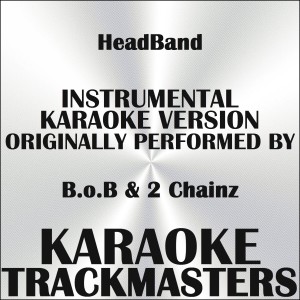 收听Karaoke Trackmasters的HeadBand (In the Style of B.o.B & 2 Chainz) (Instrumental Karaoke Version) (In the Style of B.o.B & 2 Chainz|Instrumental Karaoke Version)歌词歌曲