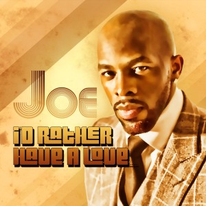 ดาวน์โหลดและฟังเพลง I'd Rather Have a Love พร้อมเนื้อเพลงจาก Joe