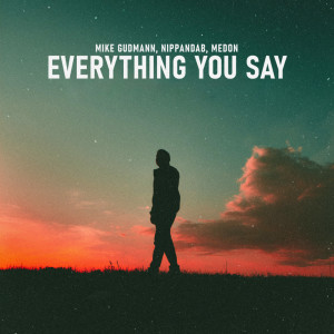 Listen to Everything You Say song with lyrics from Mike Gudmann