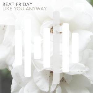 Beat Friday的專輯Like You Anyway