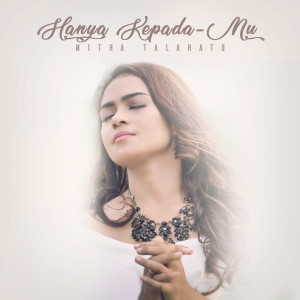 Listen to Hanya Kepada-Mu song with lyrics from Mitha Talahatu