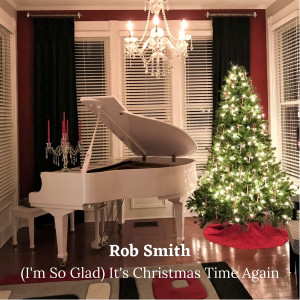 Dengarkan (I'm so Glad) It's Christmas Time Again lagu dari Rob Smith dengan lirik