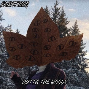 Fairything的專輯Outta the Woods (Explicit)